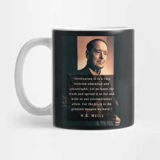 H. G. Wells portrait and quote: “Civilization is in a race between education and catastrophe. Let us learn the truth and spread it as far...” Mug